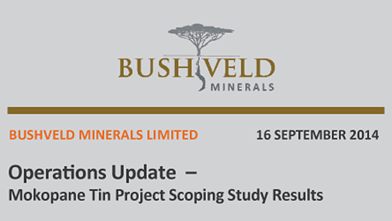 Bushveld Minerals Operations Update Mokopane Tin Project Scoping Study Results 2014